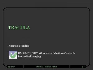 TRACULA Anastasia Yendiki HMSMGHMIT Athinoula A Martinos Center