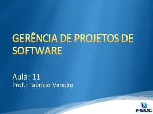 GERNCIA DE PROJETOS DE SOFTWARE Aula 11 Prof