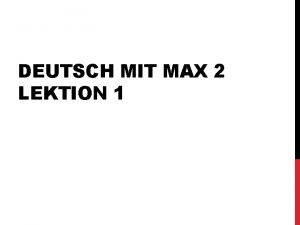 Deutsch mit max 2