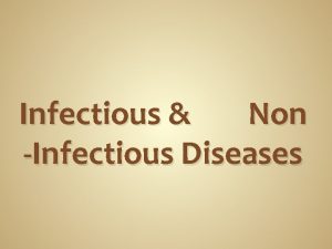 Infectious Non Infectious Diseases Infectious Diseases Infectious diseases