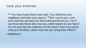 Love your enemies 43 You have heard that