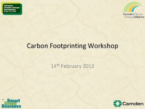 Carbon Footprinting Workshop 14 th February 2013 Agenda