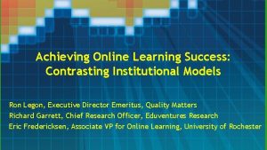 Achieving Online Learning Success Contrasting Institutional Models Ron