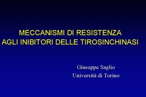 MECCANISMI DI RESISTENZA AGLI INIBITORI DELLE TIROSINCHINASI Giuseppe