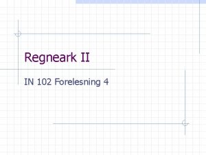 Regneark II IN 102 Forelesning 4 Innhold Presentasjon