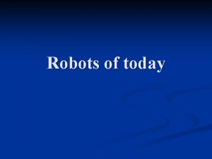 Robots of today Robot Etymology The word Robot