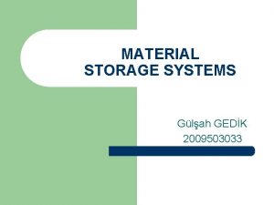MATERIAL STORAGE SYSTEMS Glah GEDK 2009503033 INTRODUCTION Storage