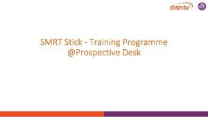 SMRT Stick Training Programme Prospective Desk DISH SMRT