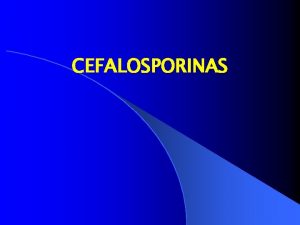 CEFALOSPORINAS l Qumica Las Cefalosporinas son antibiticos semisintticos