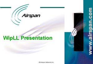 Wip LL Presentation Airspan Networks Inc Contents Wip