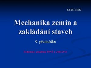 LS 20112012 Mechanika zemin a zakldn staveb 9