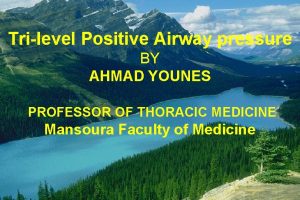 Trilevel Positive Airway pressure BY AHMAD YOUNES PROFESSOR