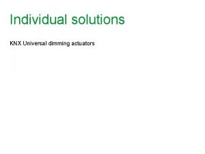 Individual solutions KNX Universal dimming actuators Make the