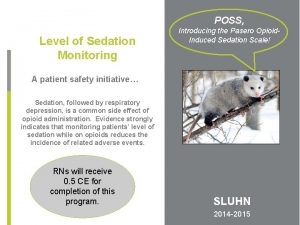 POSS Level of Sedation Monitoring Introducing the Pasero