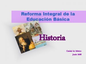 Reforma Integral de la Educacin Bsica Historia Ciudad