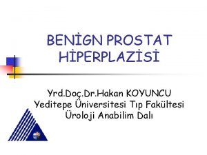 BENGN PROSTAT HPERPLAZS Yrd Do Dr Hakan KOYUNCU