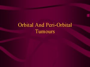 Orbital And PeriOrbital Tumours Orbital And PeriOrbital Tumours