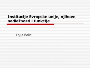 Institucije Evropske unije njihove nadlenosti i funkcije Lejla