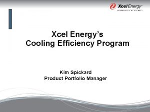 Xcel Energys Cooling Efficiency Program Kim Spickard Product