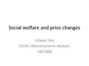 Social welfare and price changes Udayan Roy ECO