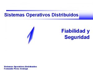 Sistemas Operativos Distribuidos Fiabilidad y Seguridad Sistemas Operativos