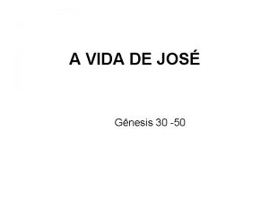 A VIDA DE JOS Gnesis 30 50 Genealogia