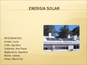 ENERGIA SOLAR INTEGRANTES Arrieta Luca Calle Agustina Gutierrez