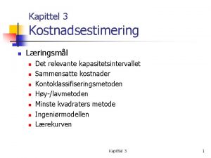 Kapittel 3 Kostnadsestimering n Lringsml n n n