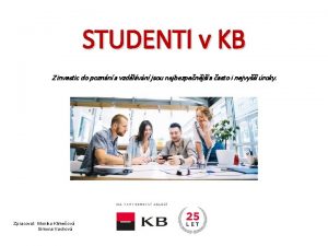 STUDENTI v KB Z investic do poznn a