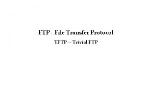 FTP File Transfer Protocol TFTP Trivial FTP FTP