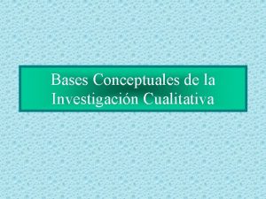 Bases Conceptuales de la Investigacin Cualitativa Caractersticas de