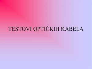 TESTOVI OPTIKIH KABELA PODJELA BRODSKIH KABELA Brodski kabeli