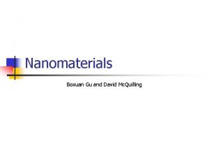 Nanomaterials Boxuan Gu and David Mc Quilling What