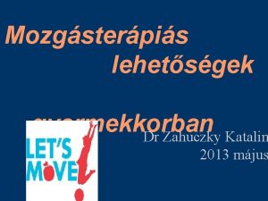 Mozgsterpis lehetsgek gyermekkorban Dr Zahuczky Katalin 2013 mjus