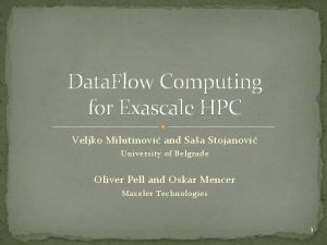 Data Flow Computing for Exascale HPC Veljko Milutinovi