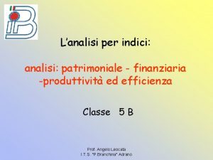 Lanalisi per indici analisi patrimoniale finanziaria produttivit ed