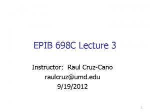 EPIB 698 C Lecture 3 Instructor Raul CruzCano