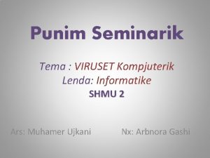Punim Seminarik Tema VIRUSET Kompjuterik Lenda Informatike SHMU