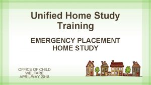 Unified Home Study Training EMERGENCY PLACEMENT HOME STUDY