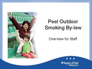 Peel Outdoor Smoking Bylaw Overview for Staff 1