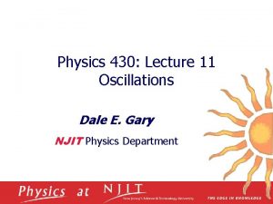 Physics 430 Lecture 11 Oscillations Dale E Gary