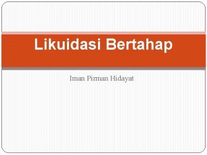 Likuidasi Bertahap Iman Pirman Hidayat ALASAN Terjadi karena