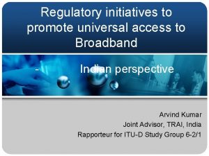 Regulatory initiatives to promote universal access to Broadband