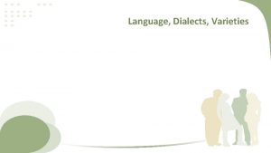 Language Dialects Varieties Language and Dialect Ambiguous terms