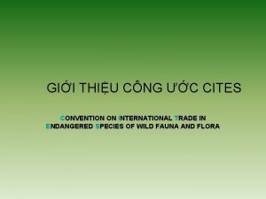 GII THIU CNG C CITES CONVENTION ON INTERNATIONAL