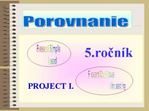 5 ronk PROJECT I Present Simple jednoduch prtomn