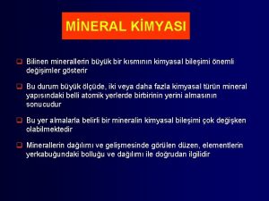 MNERAL KMYASI q Bilinen minerallerin byk bir ksmnn