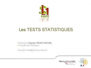 Les TESTS STATISTIQUES Professeur Pascale FRIANTMICHEL Facult de