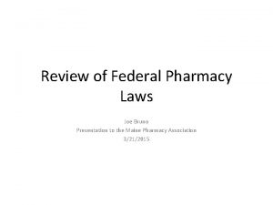 Review of Federal Pharmacy Laws Joe Bruno Presentation