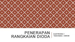 PENERAPAN RANGKAIAN DIODA ELEKTRONIKA 1 Teknik Elektro UNIKOM